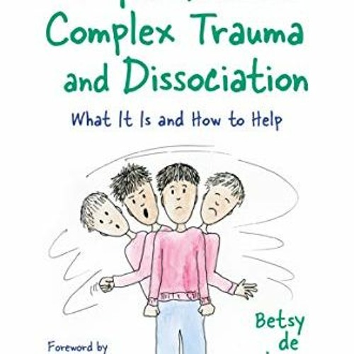 [Free] PDF 💘 The Simple Guide to Complex Trauma and Dissociation: What It Is and How