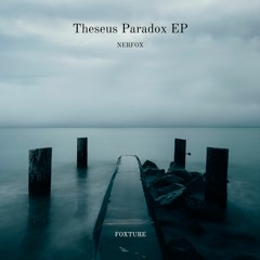 [PREMIERE] | NERFOX - Theseus Paradox [FOXT002]