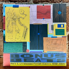 Bonus Beats - Rare & Unreleased Finnish Electro 1990 - 2002 (PREVIEW)
