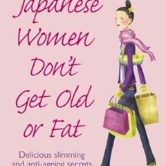 Read Books Online Japanese Women Don't Get Old or Fat: Delicious Slimming and Anti-Ageing Secre