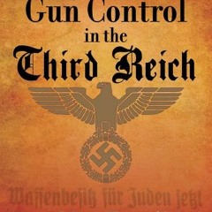 Get PDF Gun Control in the Third Reich: Disarming the Jews and "Enemies of the State" by  Stephen P.