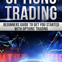[VIEW] PDF EBOOK EPUB KINDLE Options Trading: Beginners guide to get you started with Options tradin