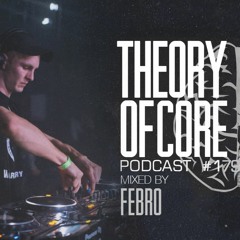 Theory Of Core - Podcast #179 Mixed By Febro