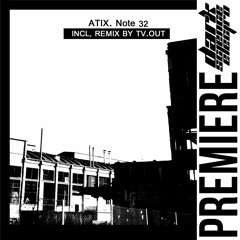 PREMIERE: Atix - Note32 (TV.OUT remix)