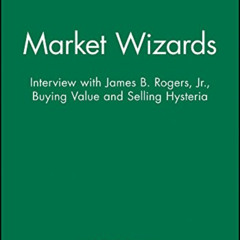 [GET] EPUB 💚 Market Wizards, Disc 9: Interview with James B. Rogers, Jr.: Buying Val