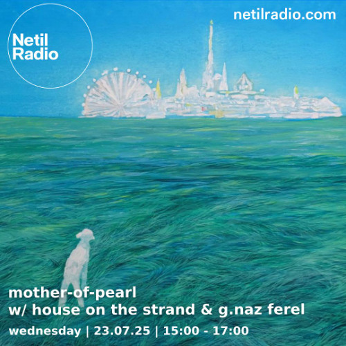 mother-of-pearl w/ günseli naz ferel  & house on the strand - 23rd July 2025