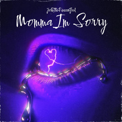 Momma Im Sorry - JohnTheFinesseGod
