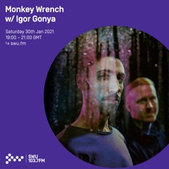 Monkey Wrench w/ Igor Gonya - 30th JAN 2021