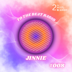 To The Beat Radio - Episode #008 - Jinnie