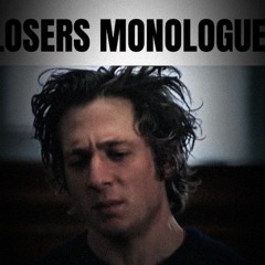 Losers Monologue.