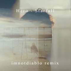 Hero - Starfall (imnotdiablo remix)