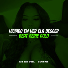 VICIADO EM VER ELA DESCER ( Prod.DJ's CF DO MDC, LC DO SP )
