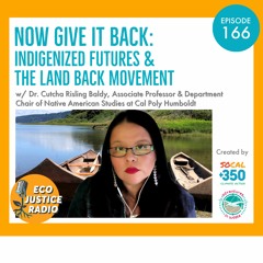 Now Give It Back: Indigenized Futures & the Land Back Movement with Dr. Cutcha Risling Baldy