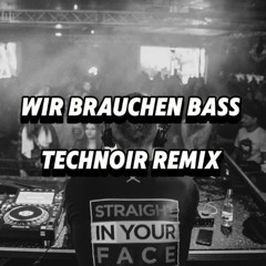 Wir Brauchen Bass - Technoir Remix