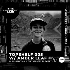 The Library LMD Presents Topshelf 005 w/ Amber Leaf