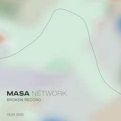MASA NÉTWORK w/ Broken Record - 19/04/2020