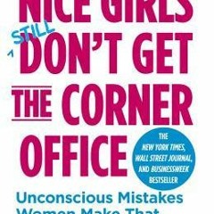 PDF Download Nice Girls Still Don't Get the Corner Office: Unconscious Mistakes Women Make That Sabo