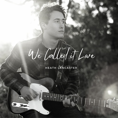 Heath Lancaster - We Called It Love (with lyrics)