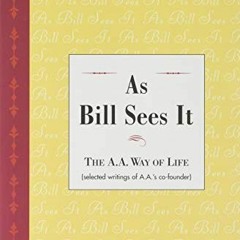 Read EPUB KINDLE PDF EBOOK As Bill Sees It (The A.A. Way of Life, Selected writings o
