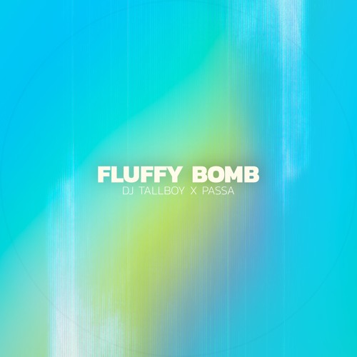DJ TALLBOY x PASSA - FLUFFY BOMB