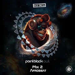 Rax The DJ X Point Black Out Mix 2 Afrobeat
