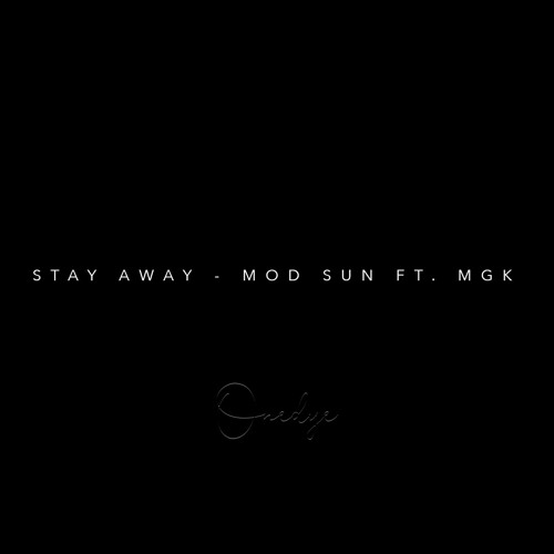 Stay Away - Mod Sun Ft. MGK (Onedye Remix)