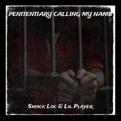Smack Loc & Lil Player-Penitentiary Calling My Name