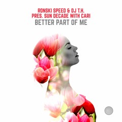 Ronski Speed & DJ T.H. Pres. Sun Decade With Cari - Better Part Of Me