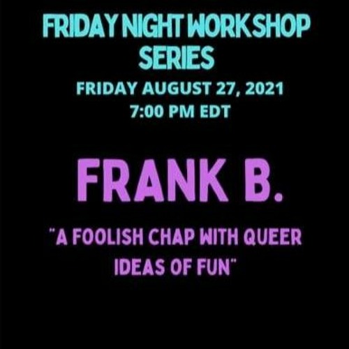 Frank B. 8 - 27 - 21 Friday Night Workshop Series