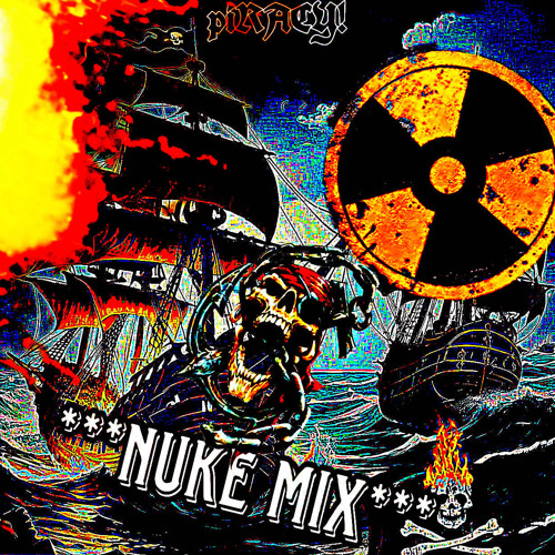 piRACY! {NUKE MIX}
