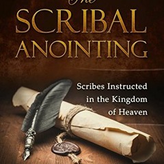 ACCESS [KINDLE PDF EBOOK EPUB] The Scribal Anointing: Scribes Instructed in the Kingd
