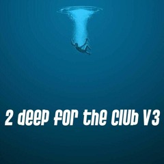 2 Deep for the Club V3 - Downtempo Chillout Continuous Mix