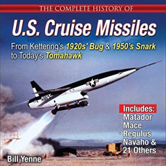 DOWNLOAD EBOOK ✓ The Complete History of U.S. Cruise Missiles: From Kettering's 1920s