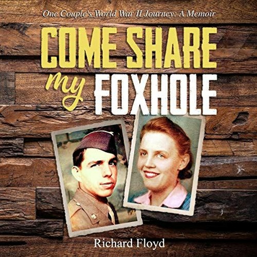 [View] [EBOOK EPUB KINDLE PDF] Come Share My Foxhole: One Couple's World War II Journ
