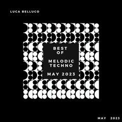 Best Of Melodic Techno 2023  // Mixed By Luca Belluco  //  [ May 2023 ]