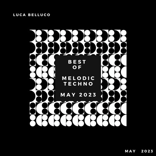 Best Of Melodic Techno 2023  // Mixed By Luca Belluco  //  [ May 2023 ]