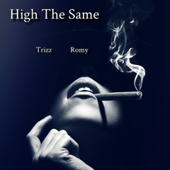 Big Trizz x Romy - High The Same