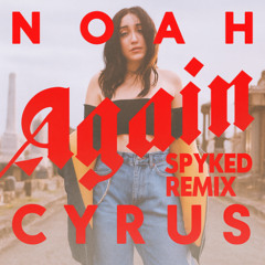 Noah Cyrus - Again (SPYKED REMIX)