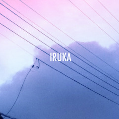 IRUKA(Chillwave)