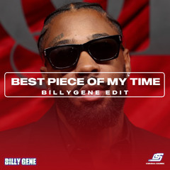 BEST PIECE OF MY TIME (BILLY GENE EDIT)