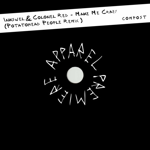 APPAREL PREMIERE: Inkswel & Colonel Red - Make Me Crazy (Potatohead People Remix) [Compost Records]