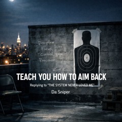 Replying to THE SYSTEM Never Loved Me "TEACH YOU HOW TO AIM BACK "