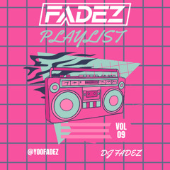 FADEZ PLAYLIST EDITION 9 @YOOFADEZ @MASSIVFLO @WTF