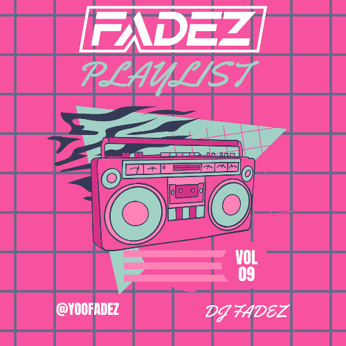 FADEZ PLAYLIST EDITION 9 @YOOFADEZ @MASSIVFLO @WTF