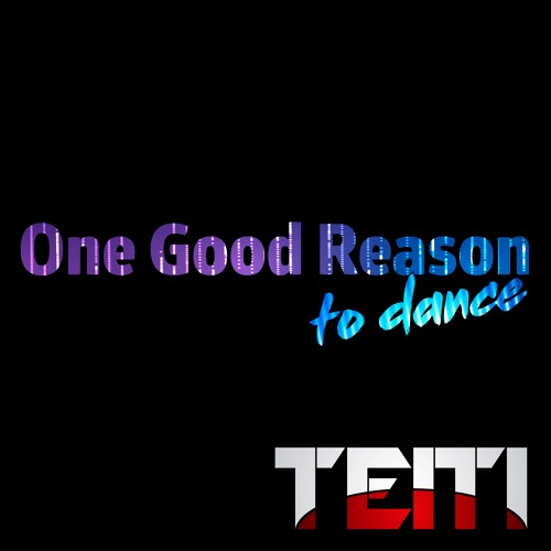 Teiti - One Good Reason To Dance