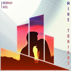 Newman & Axel - Mine Tonight