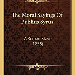 [Access] EPUB 📌 The Moral Sayings Of Publius Syrus: A Roman Slave (1855) by  Publius