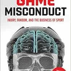 VIEW EPUB KINDLE PDF EBOOK Game Misconduct: Injury, Fandom, and the Business of Sport by Nathan Kalm