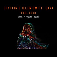 Illenium & Gryffin Ft. DAYA - Feel Good (Zachary Fremont Remix) [FREE DOWNLOAD]