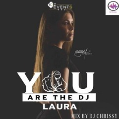 Laura You Are The Dj By Dj Chrissy